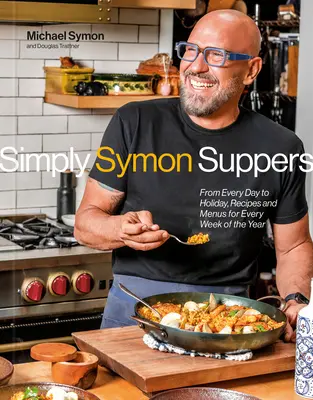 Simply Symon Suppers: Przepisy i menu na każdy tydzień roku: Książka kucharska - Simply Symon Suppers: Recipes and Menus for Every Week of the Year: A Cookbook