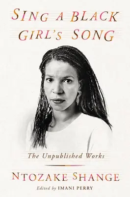 Sing a Black Girl's Song: Niepublikowana twórczość Ntozake Shange - Sing a Black Girl's Song: The Unpublished Work of Ntozake Shange