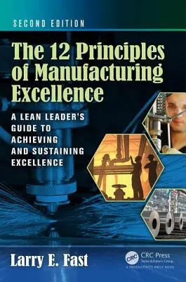 12 zasad doskonałości w produkcji: Przewodnik lidera Lean po osiąganiu i utrzymywaniu doskonałości, wydanie drugie - The 12 Principles of Manufacturing Excellence: A Lean Leader's Guide to Achieving and Sustaining Excellence, Second Edition
