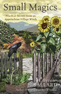 Mała magia: praktyczne sekrety czarownicy z wioski w Appalachach - Small Magics: Practical Secrets from an Appalachian Village Witch