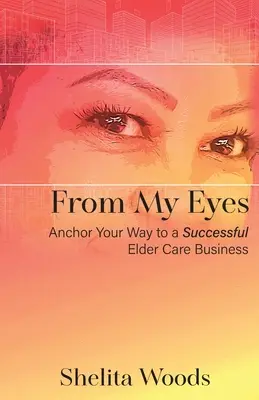 Z moich oczu: zakotwicz swoją drogę do udanego biznesu opieki nad osobami starszymi - From My Eyes: Anchor Your Way to a Successful Elder Care Business