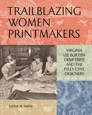 Trailblazing Women Printmakers: Virginia Lee Burton Demetrios i projektantki z Folly Cove - Trailblazing Women Printmakers: Virginia Lee Burton Demetrios and the Folly Cove Designers