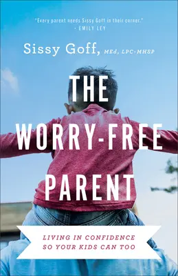 Rodzic bez zmartwień: Żyj w zaufaniu, aby twoje dzieci też mogły - The Worry-Free Parent: Living in Confidence So Your Kids Can Too