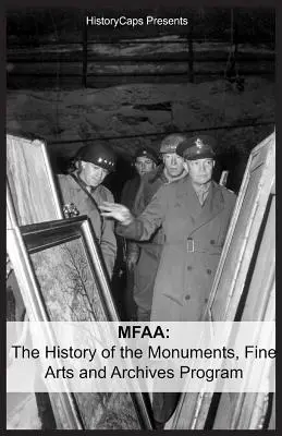 Mfaa: Historia programu zabytków, sztuk pięknych i archiwów (znanego również jako Monuments Men) - Mfaa: The History of the Monuments, Fine Arts and Archives Program (Also Known as Monuments Men)