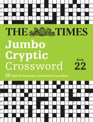 The Times Jumbo Cryptic Crossword Book 22: 50 światowej sławy krzyżówek - The Times Jumbo Cryptic Crossword Book 22: 50 World-Famous Crossword Puzzles