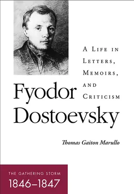 Fiodor Dostojewski - Zbierająca się burza (1846-1847): Życie w listach, wspomnieniach i krytyce - Fyodor Dostoevsky--The Gathering Storm (1846-1847): A Life in Letters, Memoirs, and Criticism