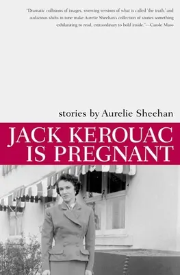 Jack Kerouac jest w ciąży: Opowiadania - Jack Kerouac Is Pregnant: Stories