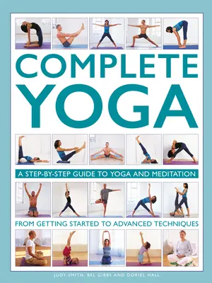 Kompletna joga: przewodnik krok po kroku po jodze i medytacji od rozpoczęcia do zaawansowanych technik - Complete Yoga: A Step-By-Step Guide to Yoga and Meditation from Getting Started to Advanced Techniques