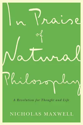 Ku chwale filozofii naturalnej: Rewolucja dla myśli i życia - In Praise of Natural Philosophy: A Revolution for Thought and Life