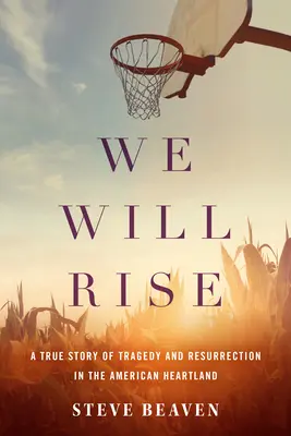 We Will Rise: Prawdziwa historia tragedii i zmartwychwstania w amerykańskim Heartlandzie - We Will Rise: A True Story of Tragedy and Resurrection in the American Heartland