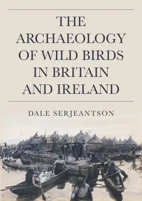 Archeologia dzikich ptaków w Wielkiej Brytanii i Irlandii - The Archaeology of Wild Birds in Britain and Ireland