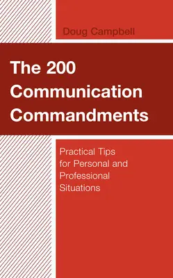 200 przykazań komunikacji: Praktyczne wskazówki dotyczące sytuacji osobistych i zawodowych - The 200 Communication Commandments: Practical Tips for Personal and Professional Situations