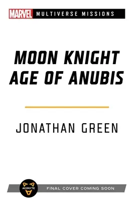 Moon Knight: Age of Anubis: Przygodowy poradnik do gry Marvel: Multiverse Missions - Moon Knight: Age of Anubis: A Marvel: Multiverse Missions Adventure Gamebook