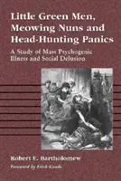 Małe zielone ludziki, miauczące zakonnice i panika polowania na głowy: Studium masowych chorób psychogennych i urojeń społecznych - Little Green Men, Meowing Nuns and Head-Hunting Panics: A Study of Mass Psychogenic Illness and Social Delusion