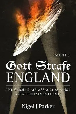 Gott Strafe England: Niemiecki atak powietrzny na Wielką Brytanię 1914-1918: Tom 2 - Gott Strafe England: The German Air Assault Against Great Britain 1914-1918: Volume 2