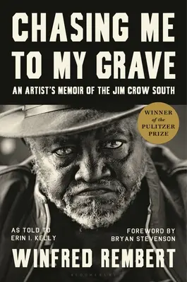 Chasing Me to My Grave: Wspomnienie artysty o Południu Jima Crowa, z przedmową Bryana Stevensona - Chasing Me to My Grave: An Artist's Memoir of the Jim Crow South, with a Foreword by Bryan Stevenson