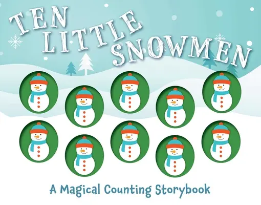 Dziesięć małych bałwanków: Magiczna książeczka o liczeniu - Ten Little Snowmen: A Magical Counting Storybook