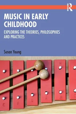 Muzyka we wczesnym dzieciństwie: Odkrywanie teorii, filozofii i praktyk - Music in Early Childhood: Exploring the Theories, Philosophies and Practices