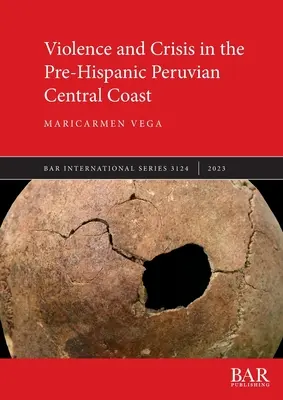 Przemoc i kryzys na przedhiszpańskim środkowym wybrzeżu Peru - Violence and Crisis in the Pre-Hispanic Peruvian Central Coast