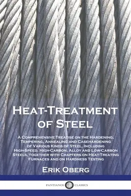 Obróbka cieplna stali: A Comprehensive Treatise on the Hardening, Tempering, Annealing and Casehardening of Various Kinds of Steel, Including - Heat-Treatment of Steel: A Comprehensive Treatise on the Hardening, Tempering, Annealing and Casehardening of Various Kinds of Steel, Including