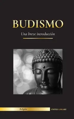 Budismo: Una breve introduccin - Las enseanzas de Buda (Ciencia y filosofa de la meditacin y la iluminacin)