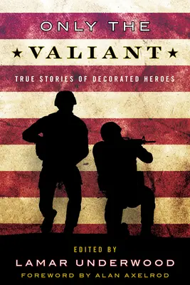 Tylko dzielni: Prawdziwe historie odznaczonych bohaterów - Only the Valiant: True Stories of Decorated Heroes