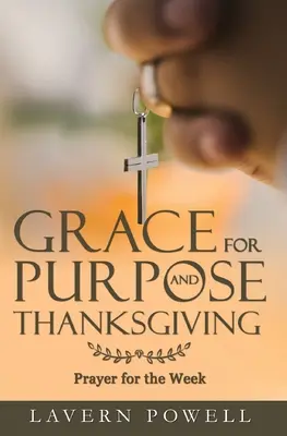 Łaska dla celu i Święto Dziękczynienia: Modlitwy na tydzień pracy - Grace for Purpose and Thanksgiving: Prayers for the Work Week