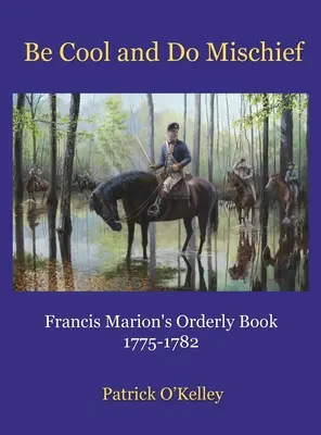 Be Cool and Do Mischief: Francis Marion's Orderly Book