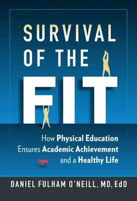 Survival of the Fit - Jak wychowanie fizyczne zapewnia osiągnięcia akademickie i zdrowe życie - Survival of the Fit - How Physical Education Ensures Academic Achievement and a Healthy Life