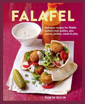 Falafel: Pyszne przepisy na paszteciki w stylu bliskowschodnim oraz sosy, pikle, sałatki i pieczywo - Falafel: Delicious Recipes for Middle Eastern-Style Patties, Plus Sauces, Pickles, Salads and Breads