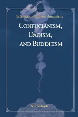 Podstawy chińskiego humanizmu: Konfucjanizm, taoizm i buddyzm - Essentials of Chinese Humanism: Confucianism, Daoism, and Buddhism