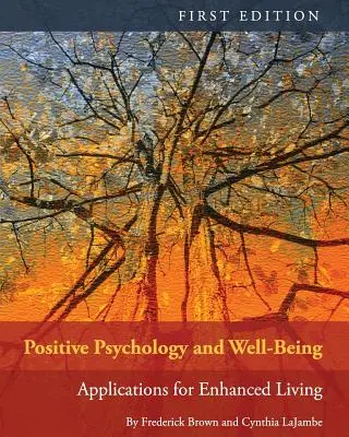 Psychologia pozytywna i dobre samopoczucie: Aplikacje dla lepszego życia - Positive Psychology and Well-Being: Applications for Enhanced Living