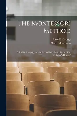 Metoda Montessori: Pedagogika naukowa stosowana w edukacji dzieci w domach dziecka - The Montessori Method: Scientific Pedagogy As Applied to Child Education in The Children's Houses