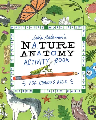 Julia Rothman's Nature Anatomy Activity Book: Dopasowywanie, łamigłówki słowne, quizy, labirynty, projekty, tajne kody + wiele więcej - Julia Rothman's Nature Anatomy Activity Book: Match-Ups, Word Puzzles, Quizzes, Mazes, Projects, Secret Codes + Lots More