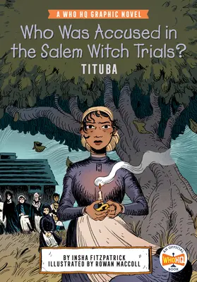 Kto został oskarżony w procesie czarownic w Salem: Tituba: Powieść graficzna Who HQ - Who Was Accused in the Salem Witch Trials?: Tituba: A Who HQ Graphic Novel