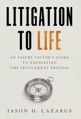 Litigation to Life: Przewodnik poszkodowanego po procesie ugodowym - Litigation to Life: An Injury Victim's Guide to Navigating the Settlement Process