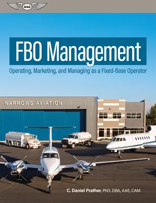 Zarządzanie Fbo: Obsługa, marketing i zarządzanie jako operator stacjonarny - Fbo Management: Operating, Marketing, and Managing as a Fixed-Base Operator