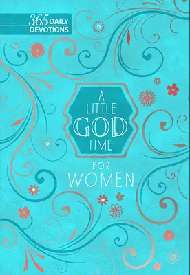 Trochę czasu z Bogiem dla kobiet: 365 codziennych nabożeństw - A Little God Time for Women: 365 Daily Devotions