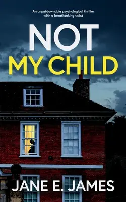 NOT MY CHILD nie do odrzucenia thriller psychologiczny z zapierającym dech w piersiach zwrotem akcji - NOT MY CHILD an unputdownable psychological thriller with a breathtaking twist