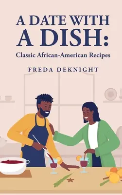 A Date with a Dish: Klasyczne afroamerykańskie przepisy: Klasyczne afroamerykańskie przepisy - A Date with a Dish: Classic African-American Recipes: Classic African-American Recipes