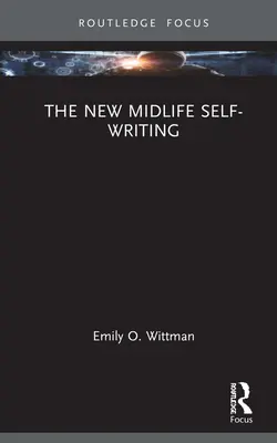 Nowe pisanie siebie w średnim wieku - The New Midlife Self-Writing