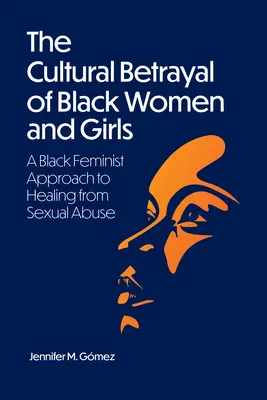Kulturowa zdrada czarnych kobiet i dziewcząt: Czarne feministyczne podejście do leczenia z przemocy seksualnej - The Cultural Betrayal of Black Women and Girls: A Black Feminist Approach to Healing from Sexual Abuse