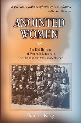 Namaszczone Kobiety: Bogate dziedzictwo kobiet w służbie w Sojuszu Chrześcijańsko-Misyjnym - Anointed Women: The Rich Heritage of Women in Ministry in the Christian & Missionary Alliance