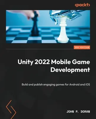 Unity 2022 - tworzenie gier mobilnych - wydanie trzecie: Twórz i publikuj wciągające gry na systemy Android i iOS - Unity 2022 Mobile Game Development - Third Edition: Build and publish engaging games for Android and iOS