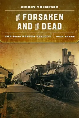 Opuszczeni i umarli: Trylogia Bassa Reevesa, Księga trzecia - The Forsaken and the Dead: The Bass Reeves Trilogy, Book Three