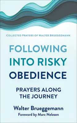 Podążanie w ryzykownym posłuszeństwie: Modlitwy w podróży - Following Into Risky Obedience: Prayers Along the Journey