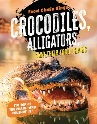 Krokodyle i aligatory: I ich łańcuchy pokarmowe - Crocodiles and Alligators: And Their Food Chains