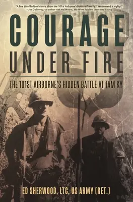 Odwaga pod ostrzałem: ukryta bitwa 101 Dywizji Powietrznodesantowej w Tam KY - Courage Under Fire: The 101st Airborne's Hidden Battle at Tam KY