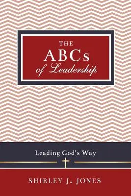 ABC przywództwa: Prowadzenie Bożą drogą - The ABCs of Leadership: Leading God's Way