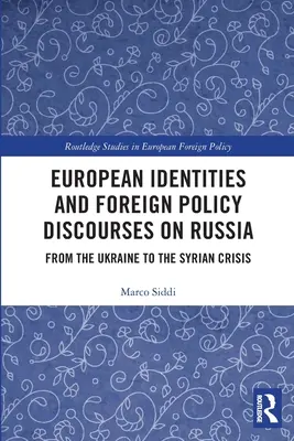 Tożsamość europejska i dyskurs polityki zagranicznej wobec Rosji: Od Ukrainy po kryzys syryjski - European Identities and Foreign Policy Discourses on Russia: From the Ukraine to the Syrian Crisis